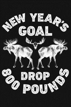 Paperback New Years Goal Drop 800 Pounds: Hunting Lined Notebook, Journal, Organizer, Diary, Composition Notebook, Gifts for Hunters Book