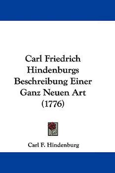 Paperback Carl Friedrich Hindenburgs Beschreibung Einer Ganz Neuen Art (1776) Book