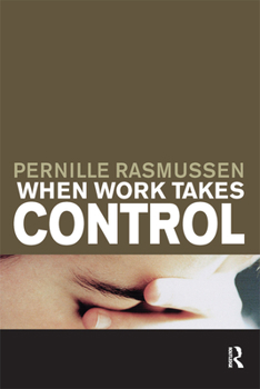 Hardcover When Work Takes Control: The Psychology and Effects of Work Addiction Book