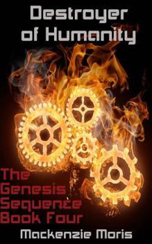 Destroyer of Humanity - Book #4 of the Genesis Sequence