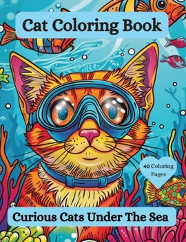 Cat Coloring Book: Curious Cats Under the Sea