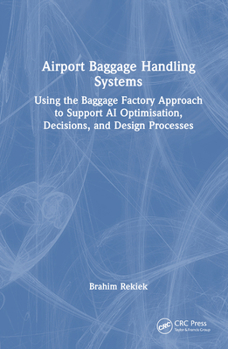 Hardcover Airport Baggage Handling Systems: Using the Baggage Factory Approach to Support AI Optimisation, Decisions, and Design Processes Book