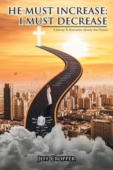 Paperback HE MUST INCREASE; I MUST DECREASE A Journey To Restoration, Identity And Purpose Book