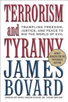 Paperback Terrorism and Tyranny: Trampling Freedom, Justice, and Peace to Rid the World of Evil Book