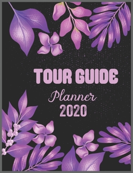 TOUR GUIDE Planner 2020: Daily Weekly Planner with Monthly quick-view/over view with 2020 calendar