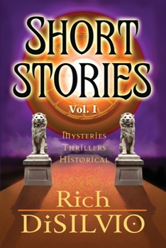 Short Stories by Rich Disilvio : Mysteries, Thrillers and Historical - Book #1 of the Short Stories