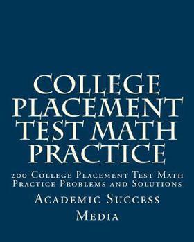 Paperback College Placement Test Math Practice: 200 College Placement Test Math Practice Problems and Solutions Book