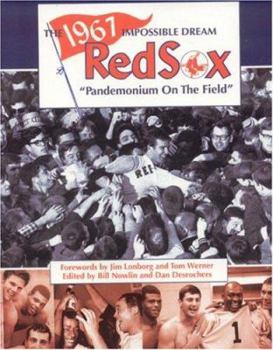 Paperback The 1967 Impossible Dream Red Sox: Pandemonium on the Field Book