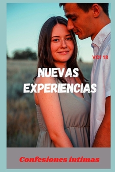 Paperback Nuevas experiencias (vol 18): Confesiones ?ntimas, romance, fantas?a, secreto, confianza, historias er?ticas, sexo adulto [Spanish] Book