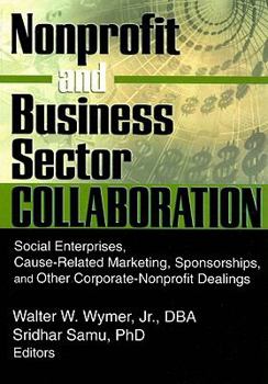 Paperback Nonprofit and Business Sector Collaboration: Social Enterprises, Cause-Related Marketing, Sponsorships, and Other Corporate-Nonprofit Dealings Book