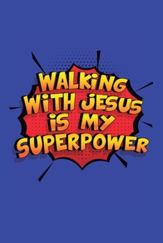 Walking With Jesus Is My Superpower: A 6x9 Inch Softcover Diary Notebook With 110 Blank Lined Pages. Funny Walking With Jesus Journal to write in. Walking With Jesus Gift and SuperPower Design Slogan