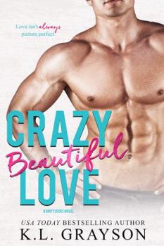 Crazy Beautiful Love - Book #4 of the Dirty Dicks