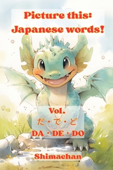 Paperback Picture this: Japanese words! Vol. だ・で・ど DA・DE・DO: For Absolute Beginners: A Visual Guide to Japanese Book