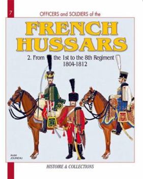 Paperback French Hussars. Volume 2: From the 1st to the 8th Regiment, 1804-1812 Book