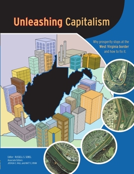 Paperback Unleashing Capitalism: Why Prosperity Stops at the West Virginia Border and How to Fix It Book