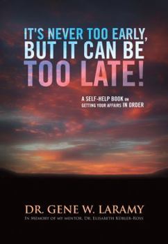 Paperback It s Never Too Early, But It Can Be Too Late: A Self-Help Book on Getting Your Affairs in Order Book