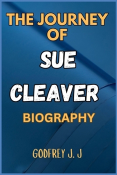 THE JOURNEY OF SUE CLEAVER BIOGRAPHY