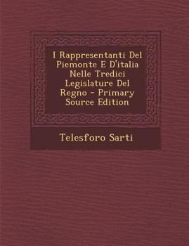 Paperback I Rappresentanti Del Piemonte E D'italia Nelle Tredici Legislature Del Regno [Italian] Book