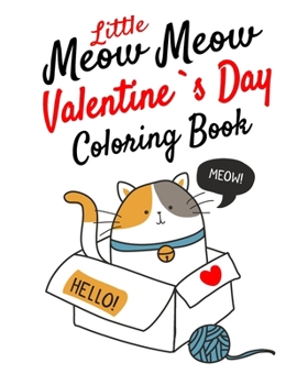 Little Meow Meow Valentine coloring Book: Romantic Cute Kitty cat Valentine's Day Coloring book Designs to Color (Adult Coloring Books), Makes a great Valentine's Day gift! for who own cat or cat`s lo