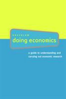 Paperback Doing Economics: A Guide to Understanding and Carrying Out Economic Research Book