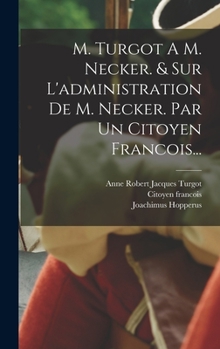 Hardcover M. Turgot A M. Necker. & Sur L'administration De M. Necker. Par Un Citoyen Francois... [French] Book