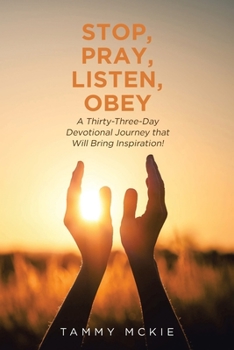 Paperback Stop, Pray, Listen, Obey: A Thirty-Three-Day Devotional Journey that Will Bring Inspiration! Book