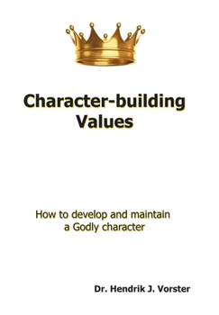 Hardcover Character-Building Values: How to Develop and Maintain a Godly Character. Book