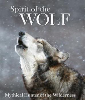 Hardcover Spirit of the Wolf: Mythical Hunter of the Wilderness Book