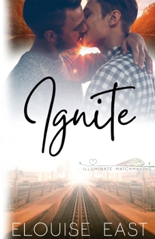 Ignite - Book #1 of the Illuminate Matchmaking