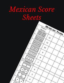 Mexican Score Sheets: Mexican Train Dominoes Score Sheet - Dominos Score Game Record Book - Scoring Pad for Dominoes - Chicken Foot Dominoes Game Score Sheets Scoring Pad for Mexican Train Dominoes - 