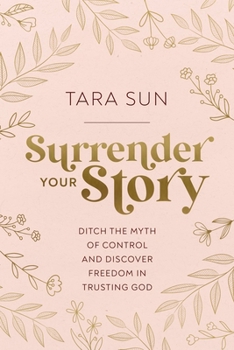 Hardcover Surrender Your Story: Ditch the Myth of Control and Discover Freedom in Trusting God Book