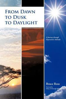 Paperback From Dawn to Dusk to Daylight: A Journey Through Depression's Solitude Book