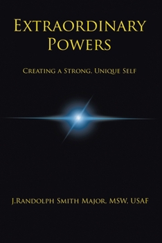 Extraordinary Powers: Creating a Strong Unique Self