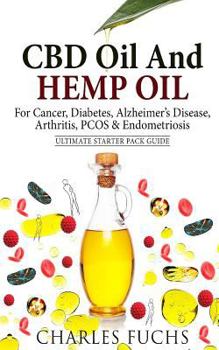 Paperback CBD Oil And Hemp Oil For Cancer, Diabetes, Alzheimer's Disease, Arthritis, PCOS & Endometriosis: Ultimate Starter Pack Guide Book