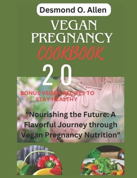 Paperback Vegan Pregnancy Cookbook: "Nourishing the Future: A Flavorful Journey through Vegan Pregnancy Nutrition", +20 bonus vegan recipes (2 hours short reads Book