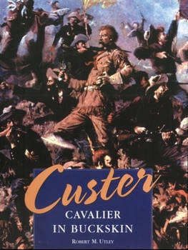 Cavalier in Buckskin: George Armstrong Custer and the Western Military Frontier (Oklahoma Western Biographies) - Book #1 of the Oklahoma Western Biographies