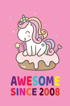 Paperback Awesome Since 2008 Notebook Unicorn Birthday Gift: Lined Notebook / Journal Gift, 120 Pages Book