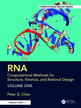 RNA: Computational Methods for Structure, Kinetics, and Rational Design: Volume One (Chapman & Hall/CRC Computational Biology Series)