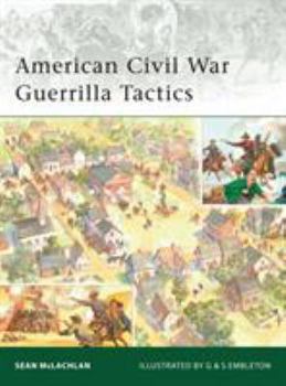 American Civil War Guerrilla Tactics - Book #174 of the Osprey Elite