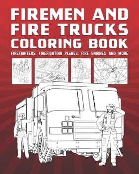 Paperback Firemen And Fire Trucks Coloring Book: Firefighters, Firefighting Planes, Fire Engines And More Book