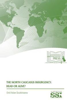 Paperback The North Caucasus Insurgency: Dead or Alive? Book