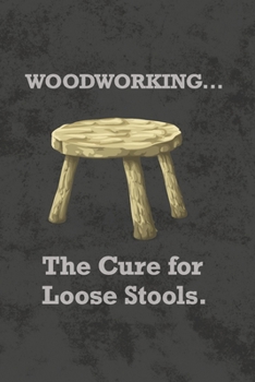 Paperback Woodworking The Cure For Loose Stools: Woodworking Blank Notebook Journal Diary - Humorous Gift - Funny Appreciation Gift Book