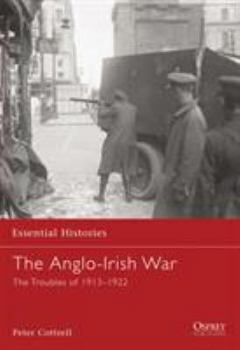 The Anglo-Irish War: The Troubles of 1913-1922 (Essential Histories) - Book #65 of the Osprey Essential Histories