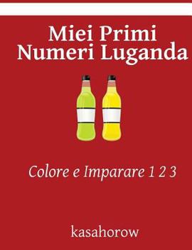 Paperback Miei Primi Numeri Luganda: Colore e Imparare 1 2 3 [Italian] Book