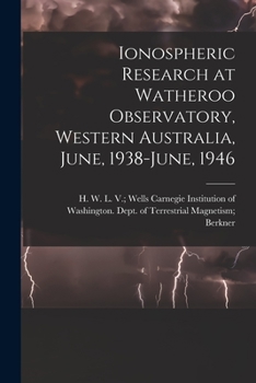 Paperback Ionospheric Research at Watheroo Observatory, Western Australia, June, 1938-June, 1946 Book