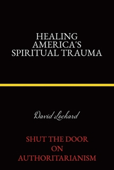 Paperback Healing America's Spiritual Trauma: Shut the Door on Authoritarianism Book