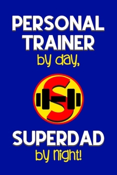 Paperback Personal Trainer by day, Superdad by night!: Dad Gifts for Personal Trainers: Novelty Gag Notebook Gift: Lined Paper Paperback Journal for Writing, Sk Book