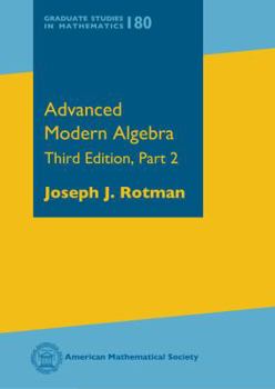 Hardcover Advanced Modern Algebra: Third Edition, Part 2 (Graduate Studies in Mathematics) (Graduate Studies in Mathematics, 180) Book