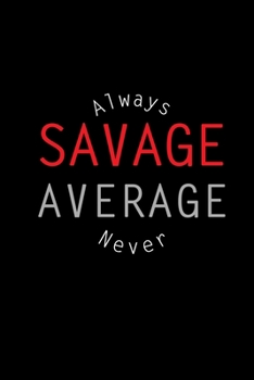 Paperback Always Savage, Never Average: Motivational Journal for Ambitious Entrepreneurs, Students, Side Hustlers - Blank, Lined 6x9-in Notebook for Planning, Book