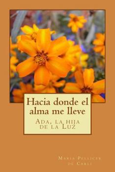 Paperback Hacia donde el alma me lleve.: Ada, la hija de la luz [Spanish] Book